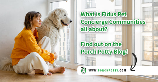 How Fidus Pet Concierge Communities are Making Pet Life Easier - And Working With Porch Potty 